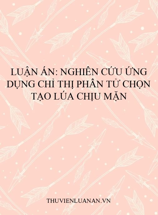 Luận án: Nghiên cứu ứng dụng chỉ thị phân tử chọn tạo lúa chịu mặn