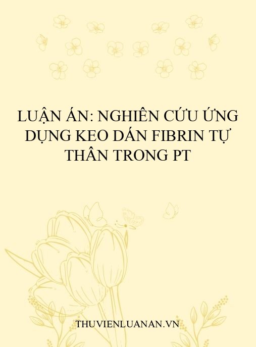 Luận án: Nghiên cứu ứng dụng keo dán fibrin tự thân trong PT