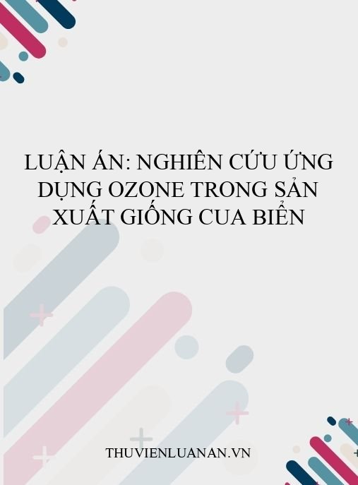 Luận án: Nghiên cứu ứng dụng ozone trong sản xuất giống cua biển