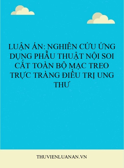 Luận án: Nghiên cứu ứng dụng phẫu thuật nội soi cắt toàn bộ mạc treo trực tràng điều trị ung thư