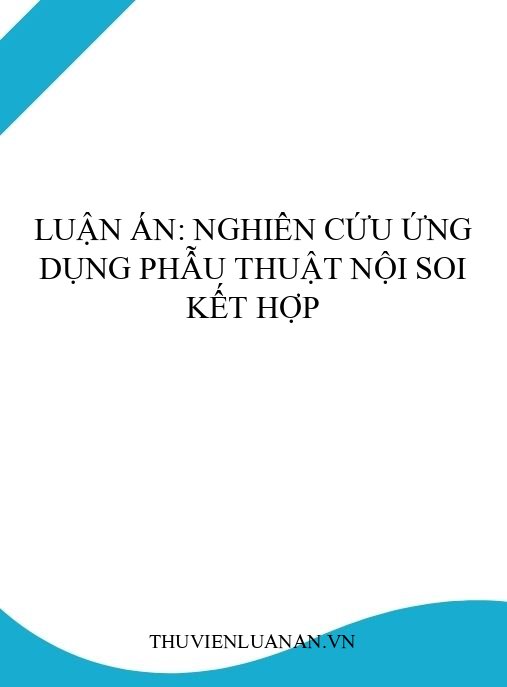 Luận án: Nghiên cứu ứng dụng phẫu thuật nội soi kết hợp