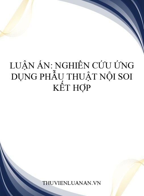 Luận án: Nghiên cứu ứng dụng phẫu thuật nội soi kết hợp