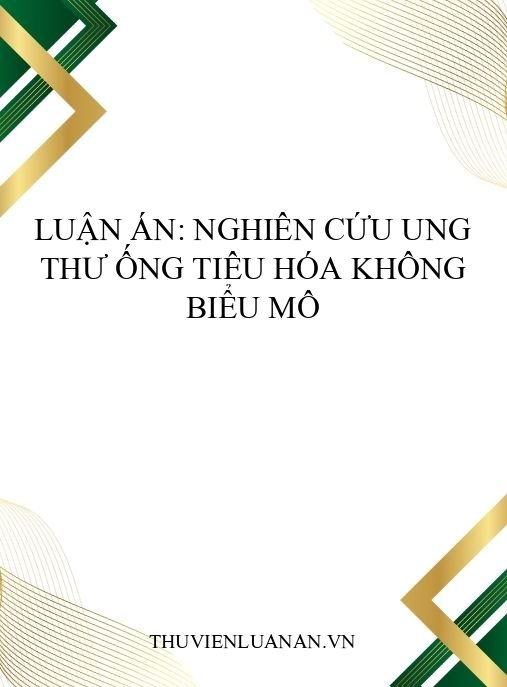 Luận án: Nghiên cứu ung thư ống tiêu hóa không biểu mô
