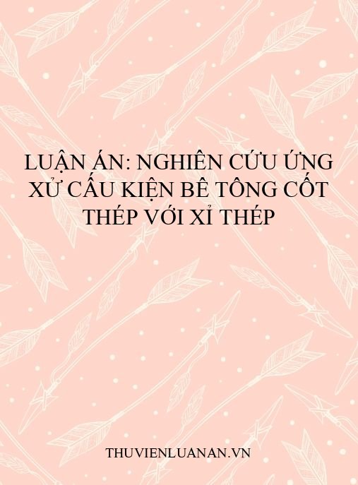 Luận án: Nghiên cứu ứng xử cấu kiện bê tông cốt thép với xỉ thép