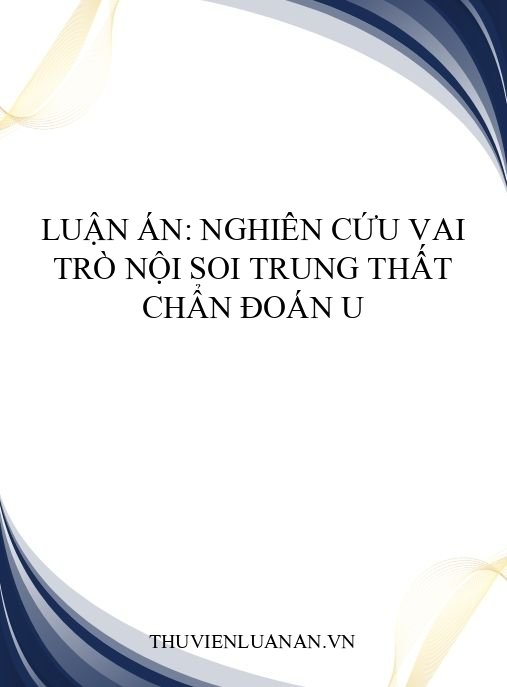 Luận án: Nghiên cứu vai trò nội soi trung thất chẩn đoán u