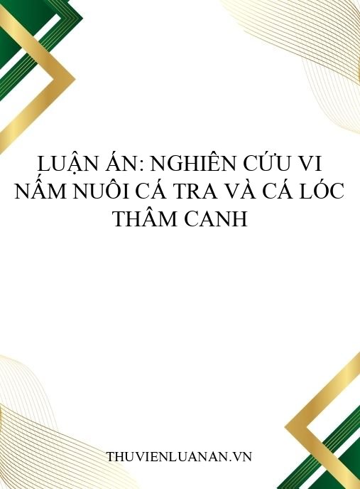 Luận án: Nghiên cứu vi nấm nuôi cá tra và cá lóc thâm canh