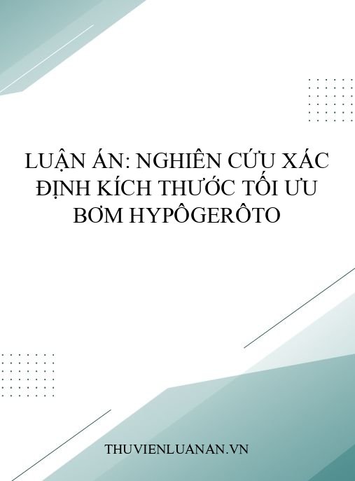 Luận án: Nghiên cứu xác định kích thước tối ưu bơm Hypôgerôto