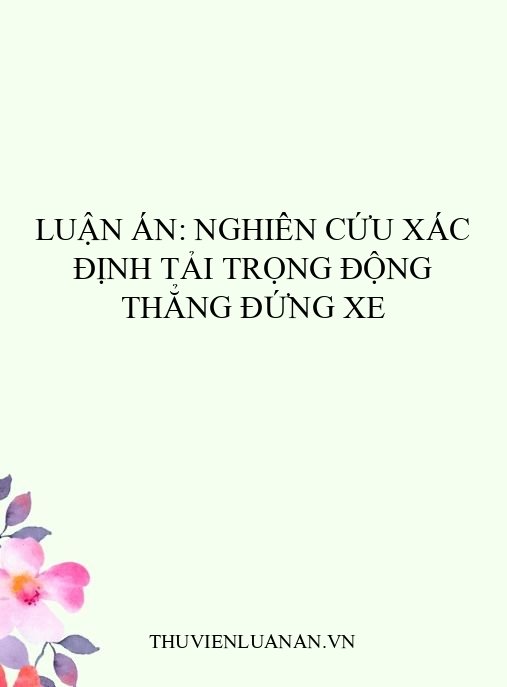 Luận án: Nghiên cứu xác định tải trọng động thẳng đứng xe