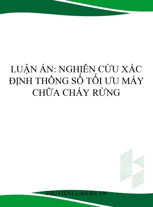 Luận án: Nghiên cứu xác định thông số tối ưu máy chữa cháy rừng