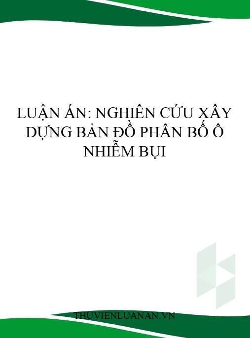 Luận án: Nghiên cứu xây dựng bản đồ phân bố ô nhiễm bụi