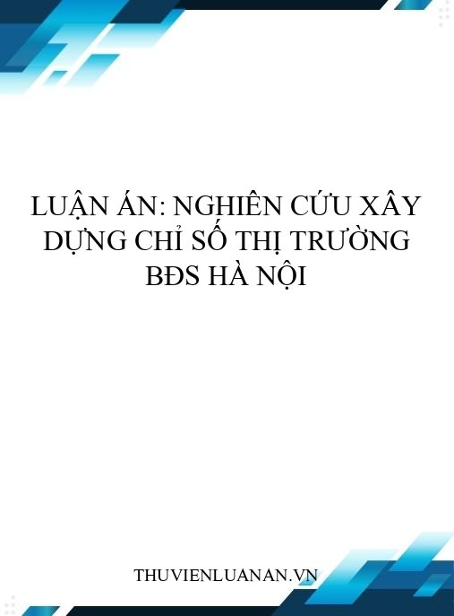 Luận án: Nghiên cứu xây dựng chỉ số thị trường BĐS Hà Nội