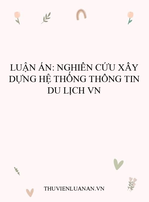 Luận án: Nghiên cứu xây dựng hệ thống thông tin du lịch VN