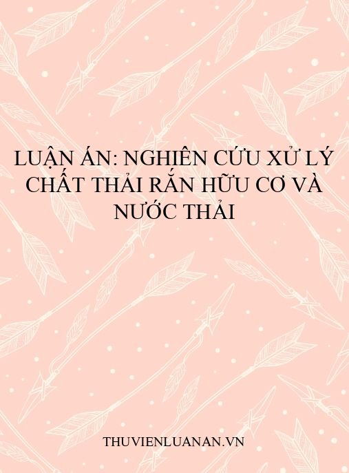 Luận án: Nghiên cứu xử lý chất thải rắn hữu cơ và nước thải