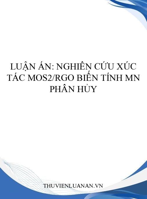 Luận án: Nghiên cứu xúc tác MoS2/rGO biến tính Mn phân hủy