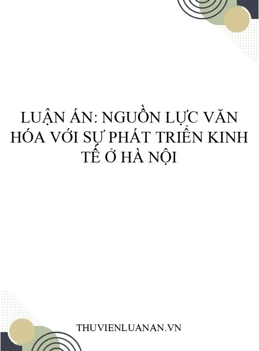 Luận án: Nguồn lực văn hóa với sự phát triển kinh tế ở Hà Nội