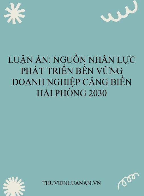 Luận án: Nguồn nhân lực phát triển bền vững doanh nghiệp cảng biển Hải Phòng 2030