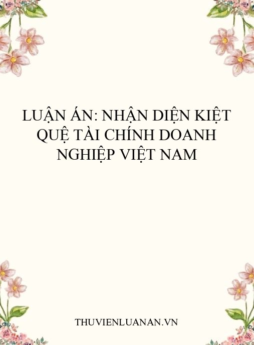 Luận án: Nhận diện kiệt quệ tài chính doanh nghiệp Việt Nam