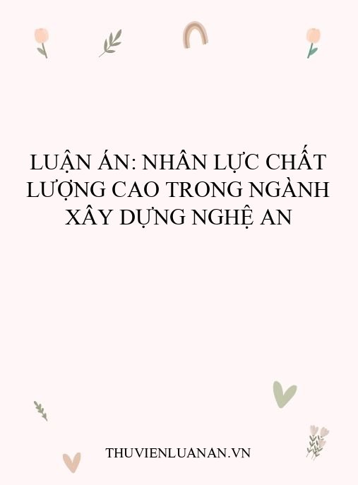 Luận án: Nhân lực chất lượng cao trong ngành xây dựng Nghệ An