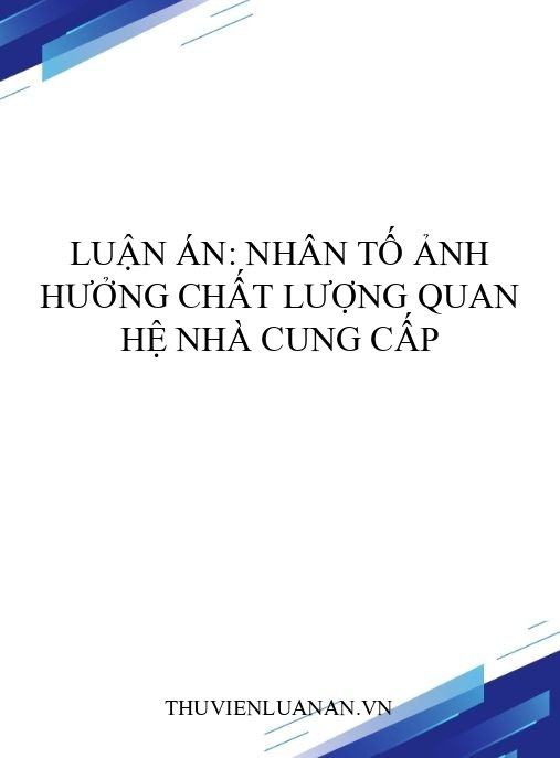 Luận án: Nhân tố ảnh hưởng chất lượng quan hệ nhà cung cấp