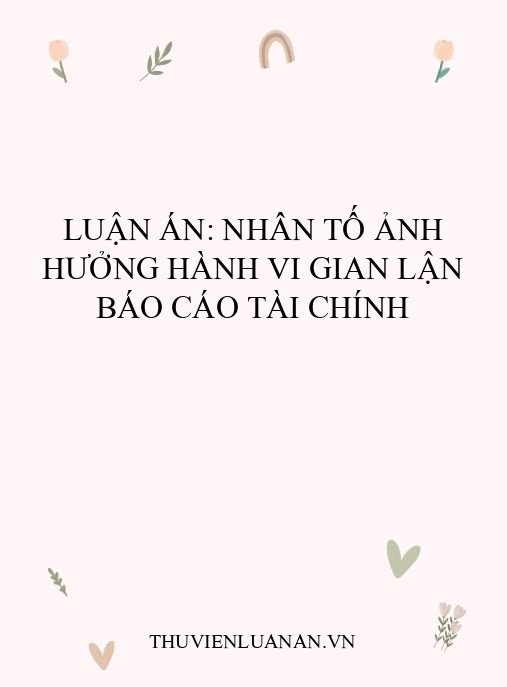 Luận án: Nhân tố ảnh hưởng hành vi gian lận báo cáo tài chính