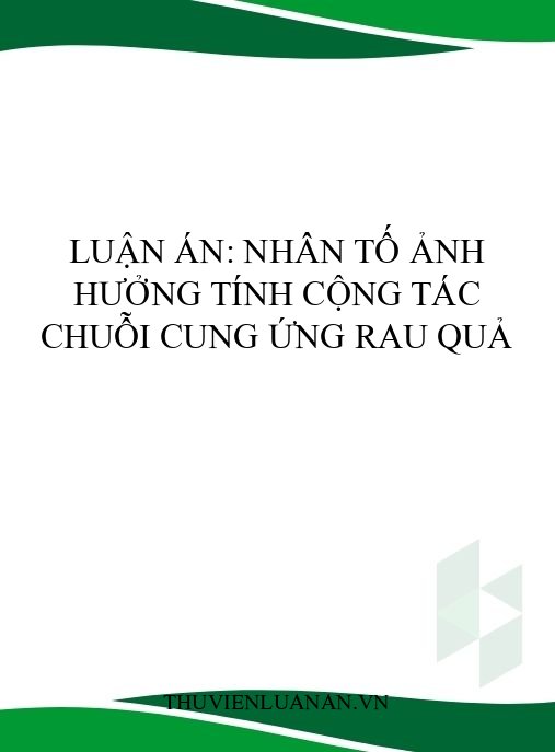 Luận án: Nhân tố ảnh hưởng tính cộng tác chuỗi cung ứng rau quả