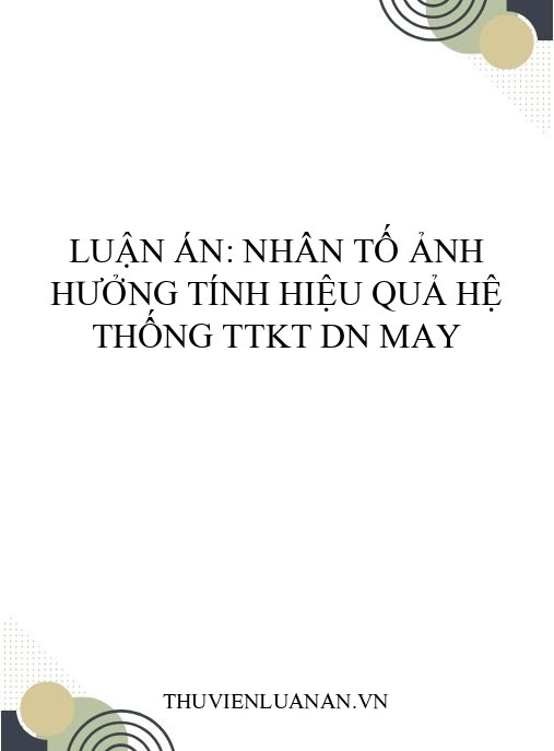 Luận án: Nhân tố ảnh hưởng tính hiệu quả hệ thống TTKT DN may