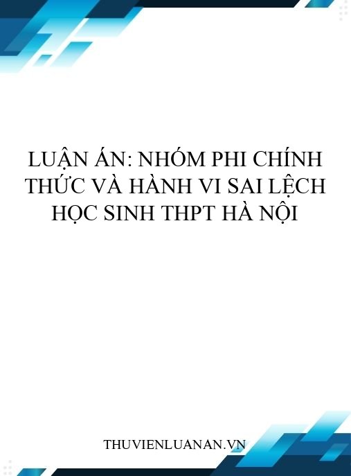 Luận án: Nhóm phi chính thức và hành vi sai lệch học sinh THPT Hà Nội