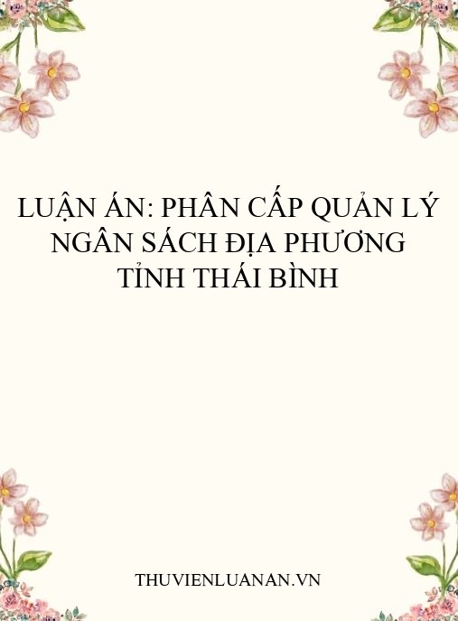 Luận án: Phân cấp quản lý ngân sách địa phương tỉnh Thái Bình
