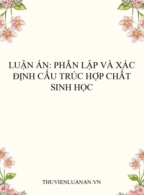 Luận án: Phân lập và xác định cấu trúc hợp chất sinh học