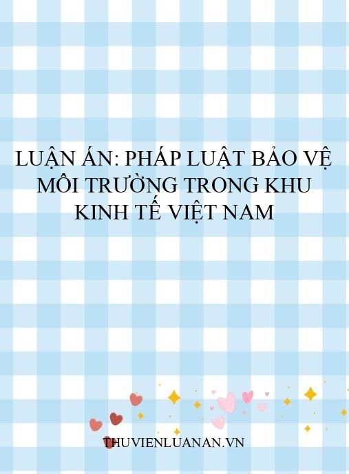 Luận án: Pháp luật bảo vệ môi trường trong khu kinh tế Việt Nam