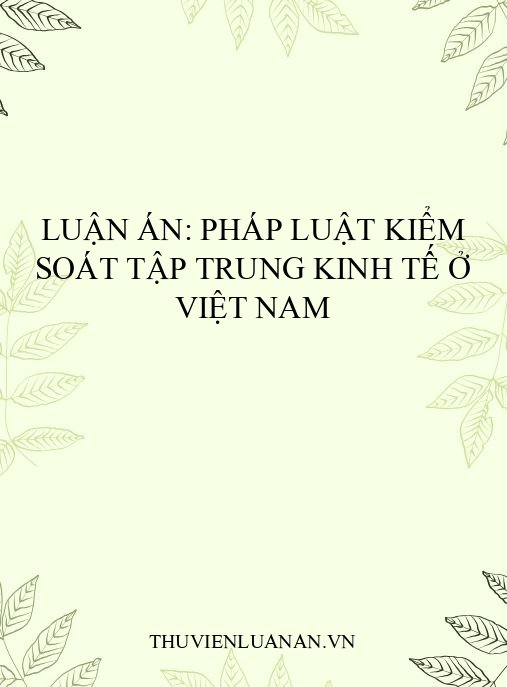 Luận án: Pháp luật kiểm soát tập trung kinh tế ở Việt Nam