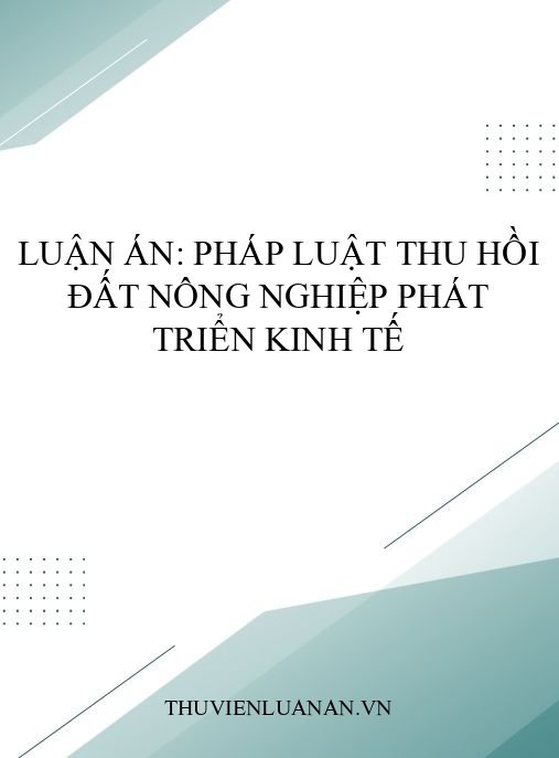 Luận án: Pháp luật thu hồi đất nông nghiệp phát triển kinh tế