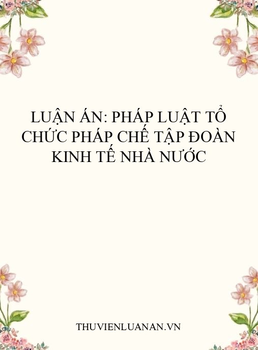 Luận án: Pháp luật tổ chức pháp chế tập đoàn kinh tế nhà nước