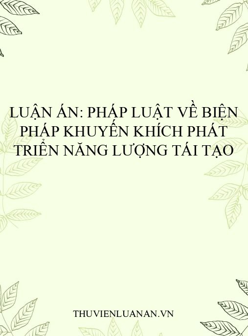 Luận án: Pháp luật về biện pháp khuyến khích phát triển năng lượng tái tạo