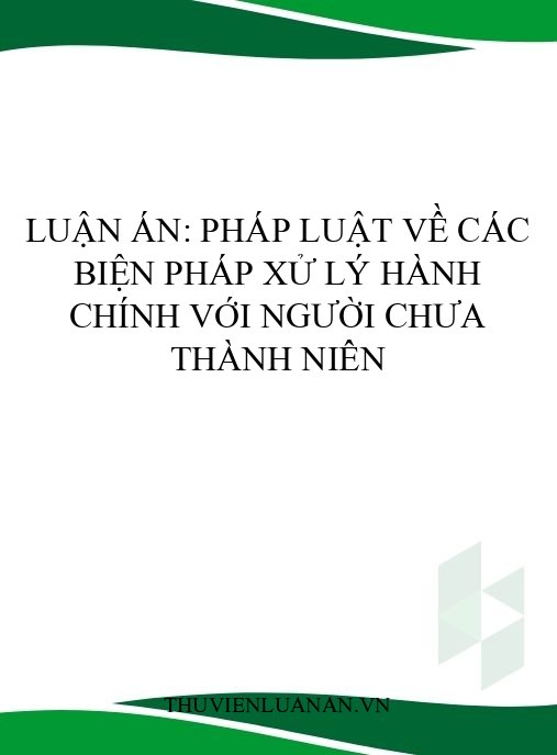 Luận án: Pháp luật về các biện pháp xử lý hành chính với người chưa thành niên