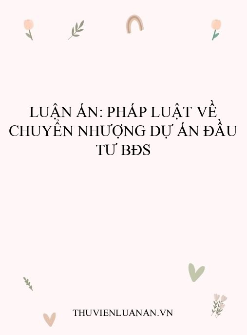 Luận án: Pháp luật về chuyển nhượng dự án đầu tư BĐS