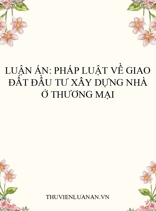 Luận án: Pháp luật về giao đất đầu tư xây dựng nhà ở thương mại