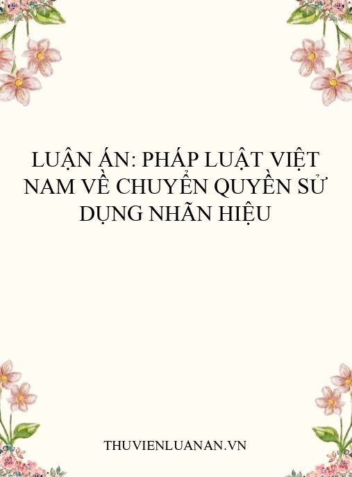 Luận án: Pháp luật Việt Nam về chuyển quyền sử dụng nhãn hiệu