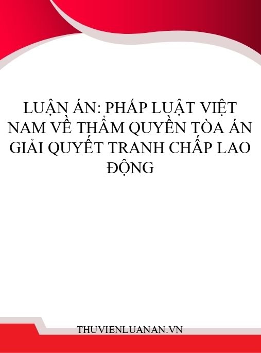 Luận án: Pháp luật Việt Nam về thẩm quyền Tòa án giải quyết tranh chấp lao động
