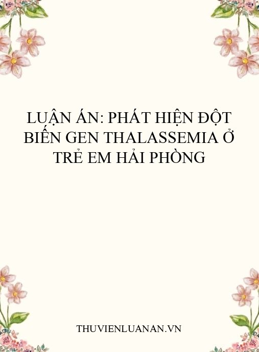 Luận án: Phát hiện đột biến gen Thalassemia ở trẻ em Hải Phòng