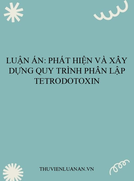 Luận án: Phát hiện và xây dựng quy trình phân lập tetrodotoxin