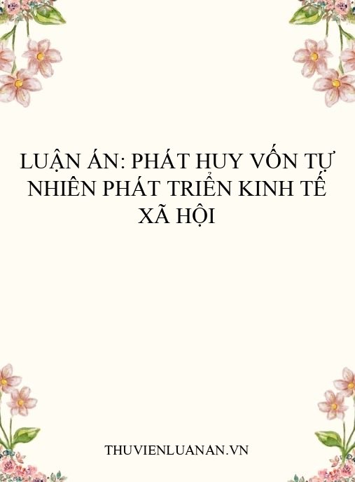 Luận án: Phát huy vốn tự nhiên phát triển kinh tế xã hội