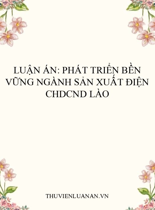 Luận án: Phát triển bền vững ngành sản xuất điện CHDCND Lào