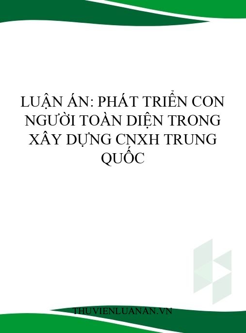 Luận án: Phát triển con người toàn diện trong xây dựng CNXH Trung Quốc