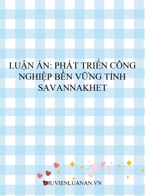 Luận án: Phát triển công nghiệp bền vững tỉnh Savannakhet