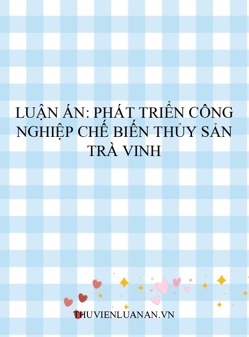 Luận án: Phát triển công nghiệp chế biến thủy sản Trà Vinh