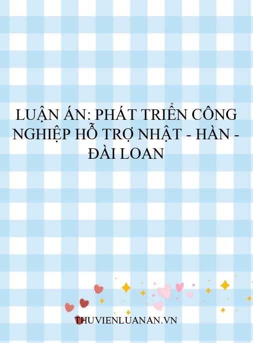 Luận án: Phát triển công nghiệp hỗ trợ Nhật – Hàn – Đài Loan