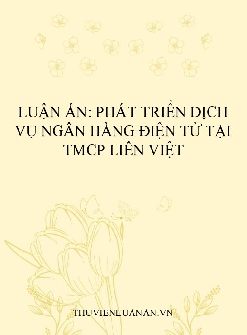 Luận án: Phát triển dịch vụ ngân hàng điện tử tại TMCP Liên Việt