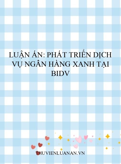 Luận án: Phát triển dịch vụ ngân hàng xanh tại BIDV