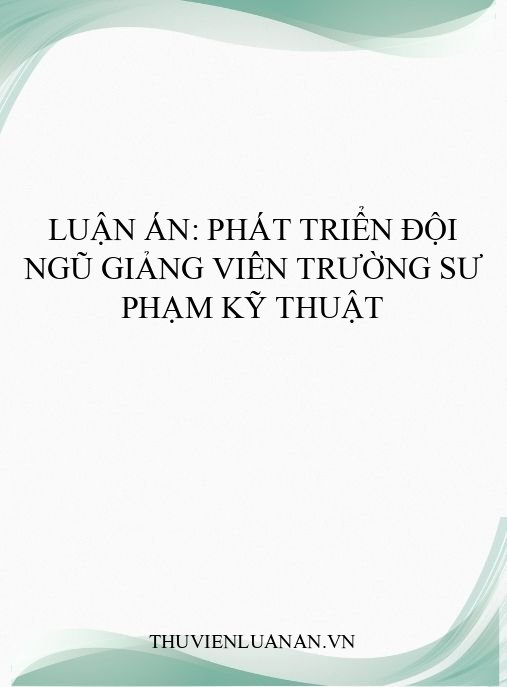 Luận án: Phát triển đội ngũ giảng viên trường sư phạm kỹ thuật